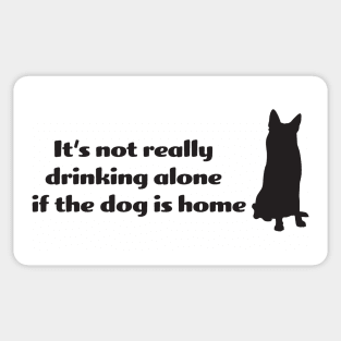 It's not drinking alone if the dog is home Sticker